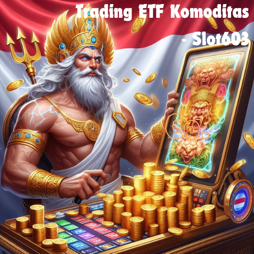 Trading ETF Komoditas – Slot603